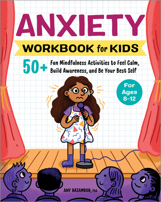 Anxiety Workbook for Kids: 50+ Fun Mindfulness Activities to Feel Calm, Build Awareness, and Be Your Best Self - Nasamran, Amy
