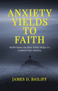 Anxiety Yields to Faith: Reflections on How FAITH Helps Us Control Our Anxiety