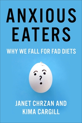 Anxious Eaters: Why We Fall for Fad Diets - Chrzan, Janet, and Cargill, Kima