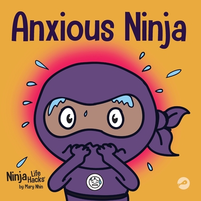 Anxious Ninja: A Children's Book About Managing Anxiety and Difficult Emotions - Nhin, Mary