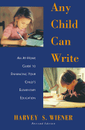 Any Child Can Write: An at Home Guide to Enhancing Your Childs Elementary Education
