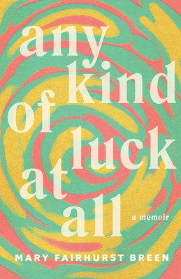 Any Kind of Luck at All: A Memoir - Fairhurst Breen, Mary