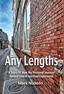 Any Lengths, A Story of How My Personal Journey Turned Into A Spiritual Experience