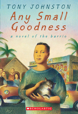 Any Small Goodness: A Novel of the Barrio - Johnston, Tony
