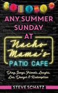 Any Summer Sunday at Nacho Mama's Patio Cafe: Drag, Songs, Friends, Laughs, Lies, Danger & Redemption