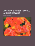 Anyhow Stories, Moral and Otherwise