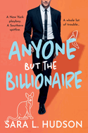 Anyone But The Billionaire: A hilarious, steamy billionaire romance from Sara L. Hudson
