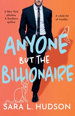 Anyone But The Billionaire: A hilarious, steamy billionaire romance from Sara L. Hudson - Hudson, Sara L.