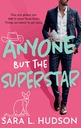 Anyone But The Superstar: A BRAND NEW laugh-out-loud, spicy romantic comedy from Sara L. Hudson for 2024