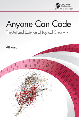 Anyone Can Code: The Art and Science of Logical Creativity - Arya, Ali