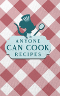 Anyone Can Cook Recipes: Food Journal Hardcover, Kitchen Conversion Chart, Meal Planner Page