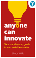 Anyone Can Innovate: Your step-by-step guide to successful innovation