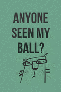Anyone Seen My Ball? Golf Scorecard Log Book: ideal gag gift for golfing colleagues, friends, your boss or relative