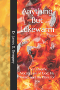 Anything But Lukewarm: The Extreme Vocabulary of God, His Word, and His Plans for You