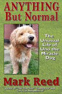 Anything But Normal: The Unusual Life of Uno the Miracle Dog