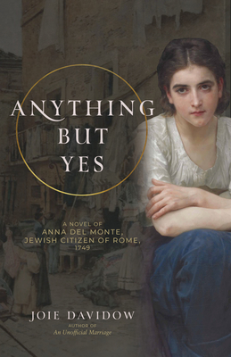 Anything But Yes: A Novel of Anna del Monte, Jewish Citizen of Rome, 1749 - Davidow, Joie