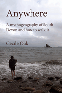 Anywhere: A Mythogeography of South Devon and how to walk it