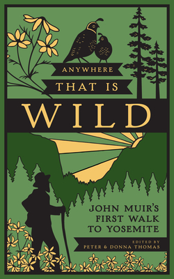 Anywhere That Is Wild: John Muir's First Walk to Yosemite - Thomas, Peter (Editor), and Thomas, Donna (Editor)