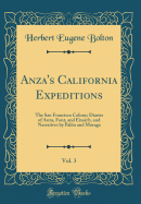 Anza's California Expeditions, Vol. 3: The San Francisco Colony; Diaries of Anza, Font, and Eixarch, and Narratives by Palu and Moraga (Classic Reprint)