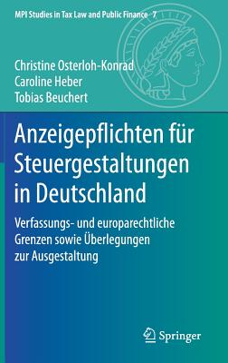 Anzeigepflichten Fur Steuergestaltungen in Deutschland: Verfassungs- Und Europarechtliche Grenzen Sowie Uberlegungen Zur Ausgestaltung - Osterloh-Konrad, Christine, and Heber, Caroline, and Beuchert, Tobias