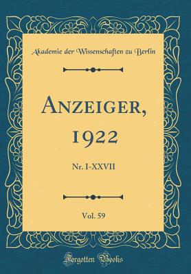 Anzeiger, 1922, Vol. 59: Nr. I-XXVII (Classic Reprint) - Berlin, Akademie Der Wissenschaften Zu