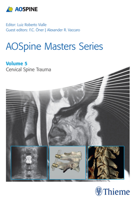 AOSpine Masters Series, Volume 5: Cervical Spine Trauma - Vialle, Luiz Roberto Gomes (Series edited by), and ner, F.C. (Guest editor), and Vaccaro, Alexander R. (Guest editor)