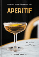Apritif: Cocktail Hour the French Way: A Recipe Book