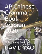 AP Chinese Grammar Book Version 2020: A Quick Reference to Success in the coming Exam
