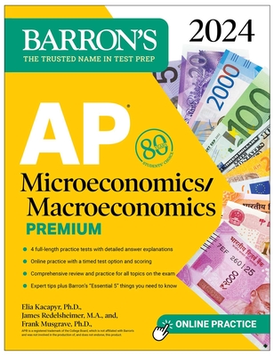 AP Microeconomics/Macroeconomics Premium, 2024: 4 Practice Tests + Comprehensive Review + Online Practice - Musgrave, Frank, and Kacapyr, Elia, and Redelsheimer, James