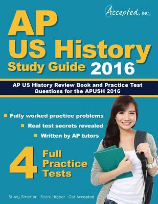 AP Us History 2016 Study Guide: AP Us History Review Book and Practice Test Questions for the Apush 2016 - Accepted, Inc