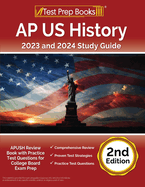 AP US History 2023 and 2024 Study Guide: APUSH Review Book with Practice Test Questions for College Board Exam Prep [2nd Edition]