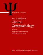 APA Handbook of Clinical Geropsychology: Volume 1: History and Status of the Field and Perspectives on Aging Volume 2: Assessment, Treatment, and Issues of Later Life