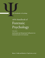 APA Handbook of Forensic Psychology: Volume 1: Individual and Situational Influences in Criminal and Civil Contexts Volume 2: Criminal Investigation, Adjudication, and Sentencing Outcomes