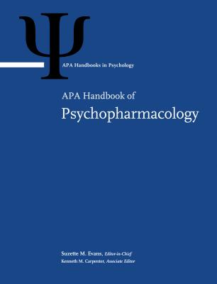APA Handbook of Psychopharmacology: Volume 1 - Evans, Suzette M, Dr., PhD (Editor), and Carpenter, Kenneth M, Dr., PhD (Editor)