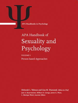 APA Handbook of Sexuality and Psychology: Volume 1: Person-Based Approaches Volume 2: Contextual Approaches - Tolman, Deborah L (Editor), and Diamond, Lisa M (Editor)