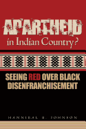 Apartheid in Indian Country: Seeing Red Over Black Disenfranchisement