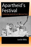 Apartheid's Festival: Contesting South Africa's National Pasts
