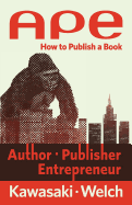 Ape: Author, Publisher, Entrepreneur: How to Publish a Book