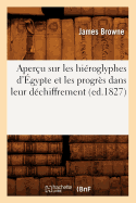 Aper?u Sur Les Hi?roglyphes d'?gypte Et Les Progr?s Dans Leur D?chiffrement, (Ed.1827)