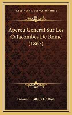 Apercu General Sur Les Catacombes de Rome (1867) - De Rossi, Giovanni Battista