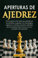 Aperturas de Ajedrez: Cómo ganar casi todas las partidas en los primeros 5 movimientos con estrategias secretas probadas que utilizan los profesionales (incluso si eres un completo principiante) [Chess for Beginners]