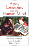 Apes, Language, and the Human Mind - Savage-Rumbaugh, Sue, and Shanker, Stuart G, and Taylor, Talbot J