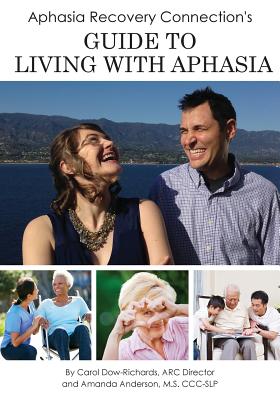 Aphasia Recovery Connection's Guide to Living with Aphasia - Anderson M S CCC-Slp, Amanda P, and Dow-Richards, Carol