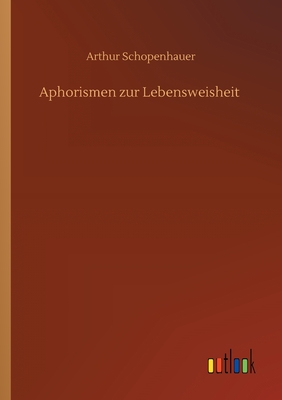 Aphorismen Zur Lebensweisheit - Schopenhauer, Arthur
