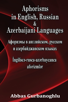 Aphorisms in English, Russian & Azerbaijani Languages - Gurbanoghlu, Abbas