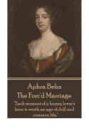 Aphra Behn - The Forc'd Marriage: "Each Moment of a Happy Lover's Hour Is Worth an Age of Dull and Common Life."