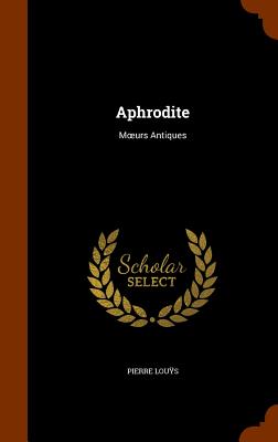 Aphrodite: Moeurs Antiques - Lous, Pierre