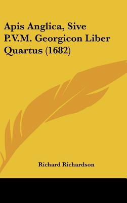 APIs Anglica, Sive P.V.M. Georgicon Liber Quartus (1682) - Richardson, Richard, Professor