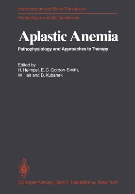 Aplastic Anemia: Pathophysiology and Approaches to Therapy - Heimpel, Hermann (Editor), and Gordon-Smith, E C (Editor), and Heit, W (Editor)