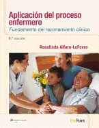 Aplicacion del Proceso Enfermero: Fundamento del Razonamiento Clinico